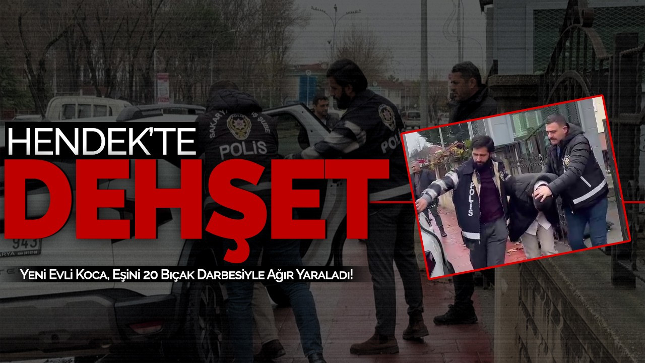 Hendek'te Dehşet: Yeni Evli Koca, Eşini 20 Bıçak Darbesiyle Ağır Yaraladı!