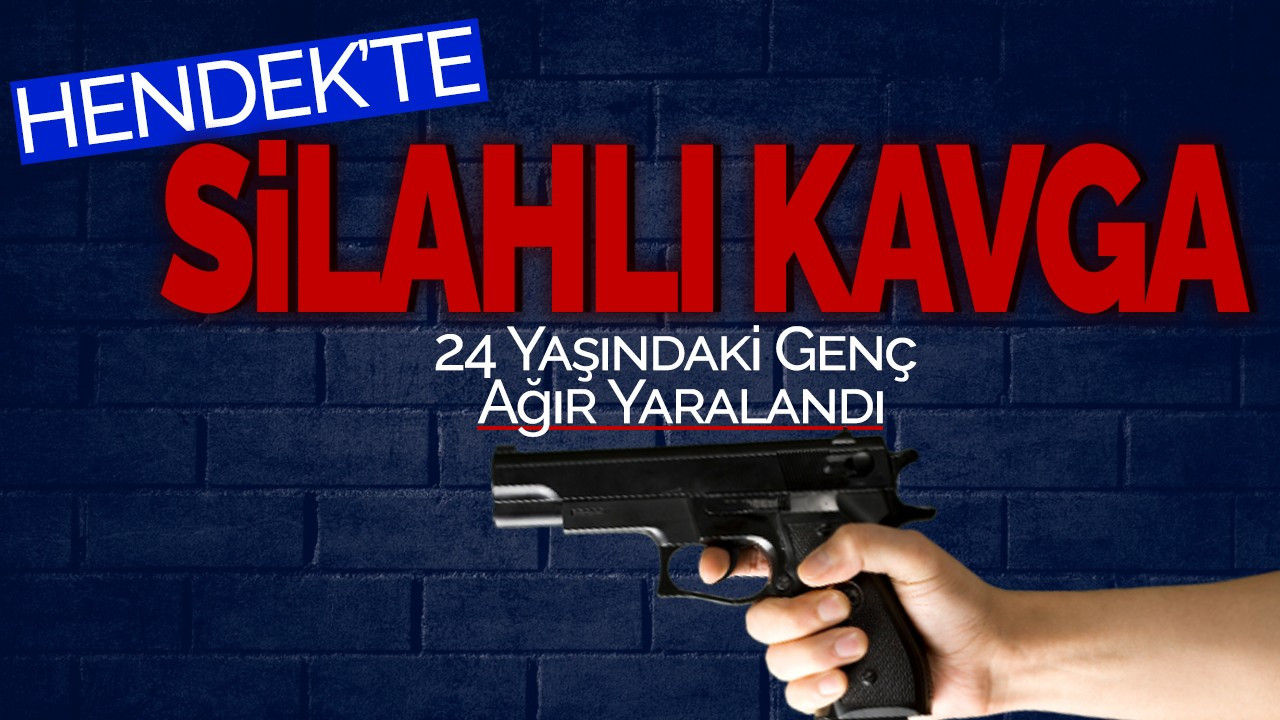 Hendek'te Silahlı Kavga: 24 Yaşındaki Genç Ağır Yaralandı