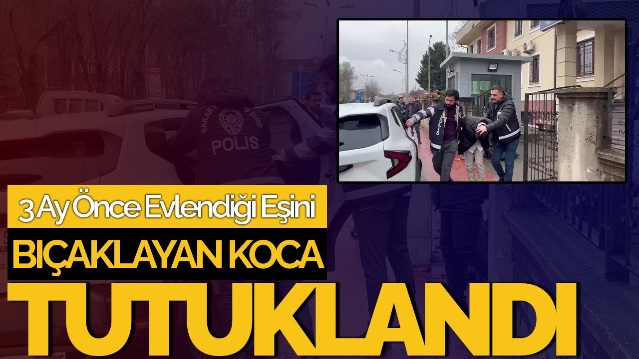 3 Ay Önce Evlendiği Eşini Bıçaklayan Koca Tutuklandı