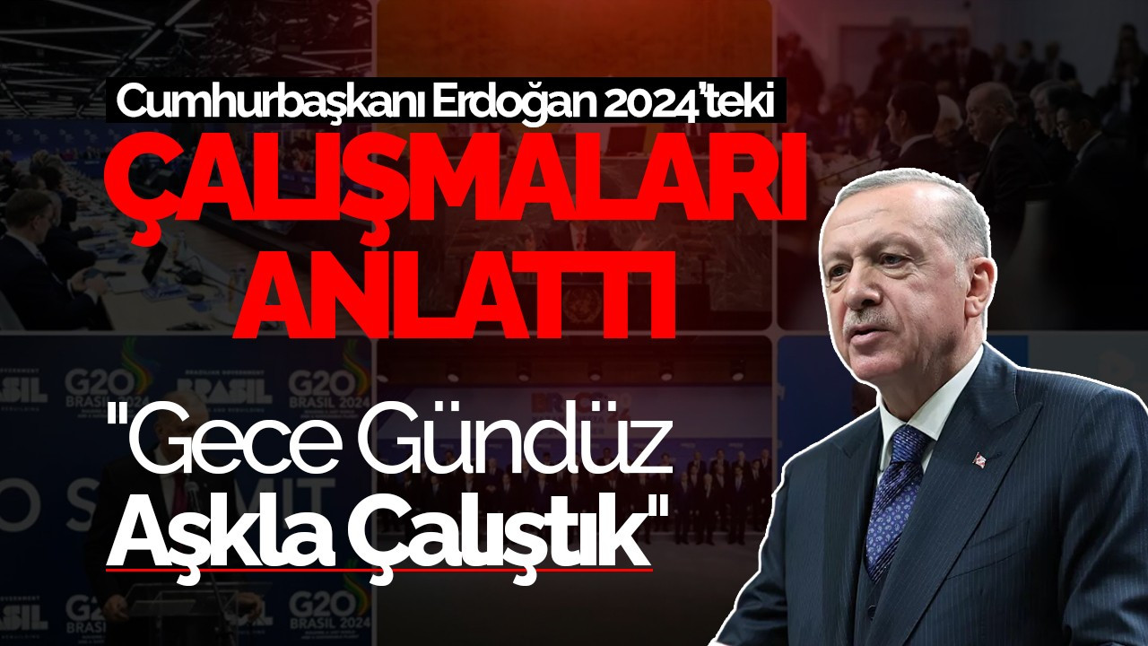 Başkan Erdoğan 2024’teki Çalışmaları Anlattı: "Gece Gündüz Aşkla Çalıştık"