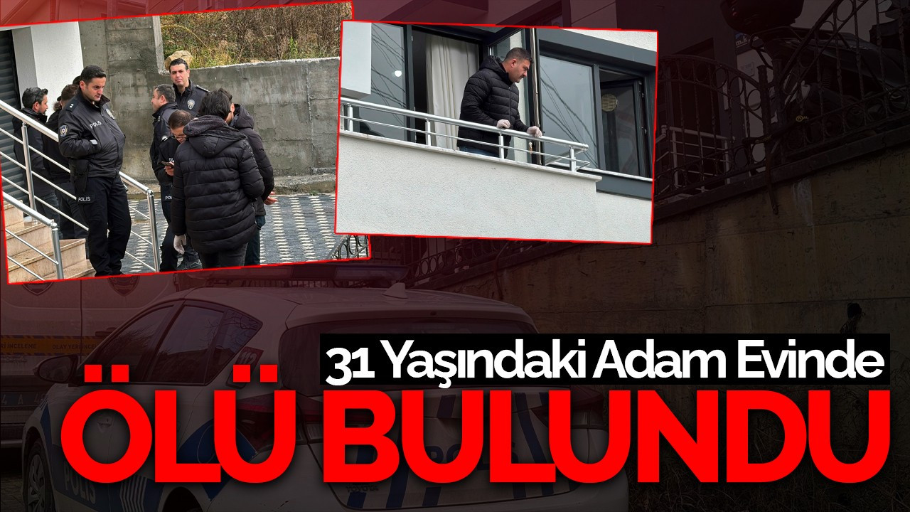 Serdivan'da Şüpheli Ölüm: 31 Yaşındaki Adam Evinde Ölü Bulundu