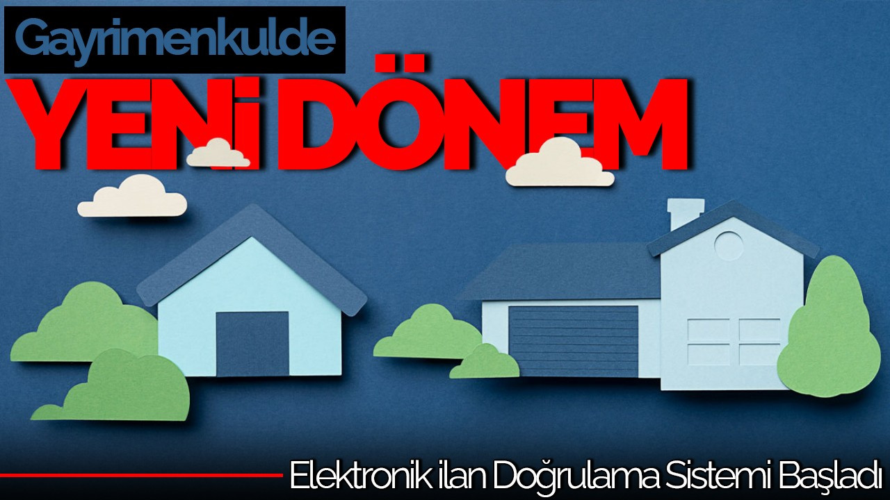 Gayrimenkulde Yeni Dönem! Elektronik İlan Doğrulama Sistemi Başladı