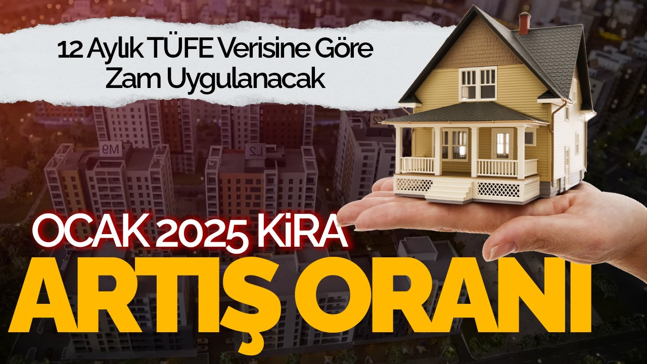 Ocak 2025 Kira Artış Oranı Belli Oldu!