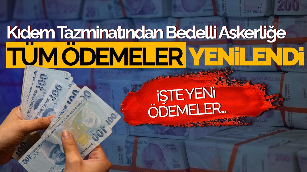 Kıdem Tazminatından Bedelli Askerliğe Tüm Ödemeler Yenilendi