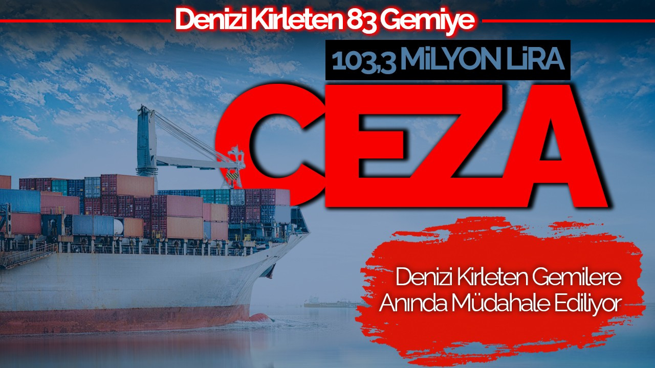 Denizi Kirleten 83 Gemiye 103 Milyon Lira Ceza Kesildi