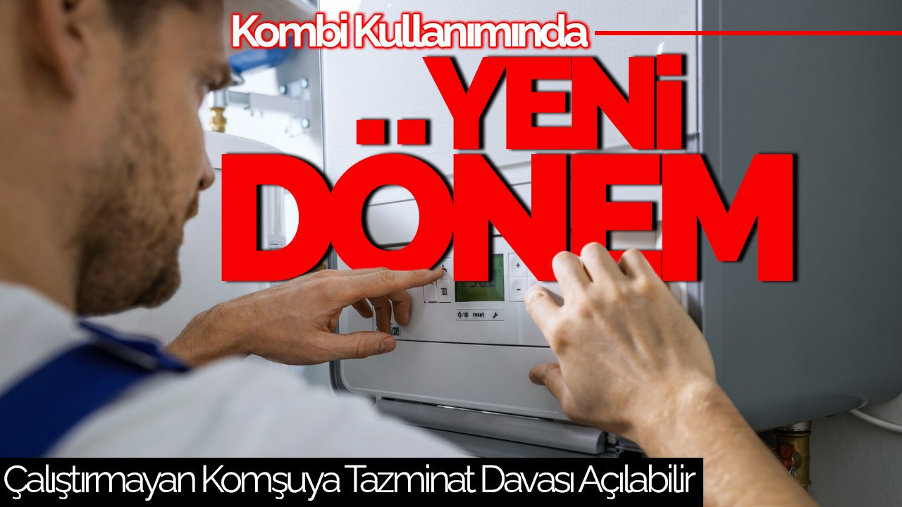 Kombi Kullanımında Yeni Dönem: Çalıştırmayan Komşuya Tazminat Davası Açılabilir