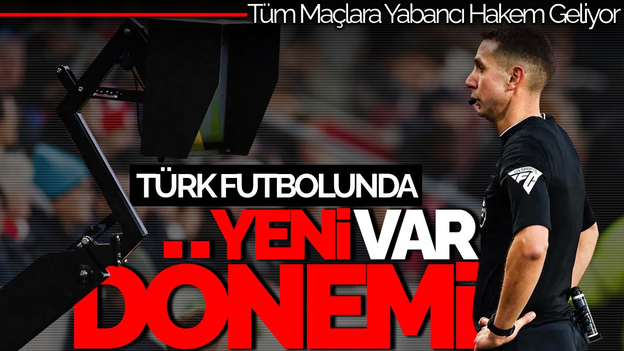 Türk Futbolunda Yabancı VAR Dönemi Başlıyor: Tüm Maçlara Yabancı Hakem Geliyor