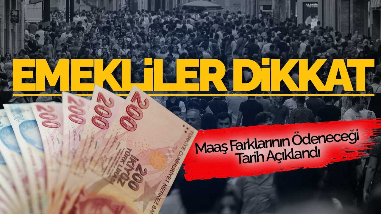 Emekliler Dikkat! Maaş Farklarının Ödeneceği Tarih Açıklandı