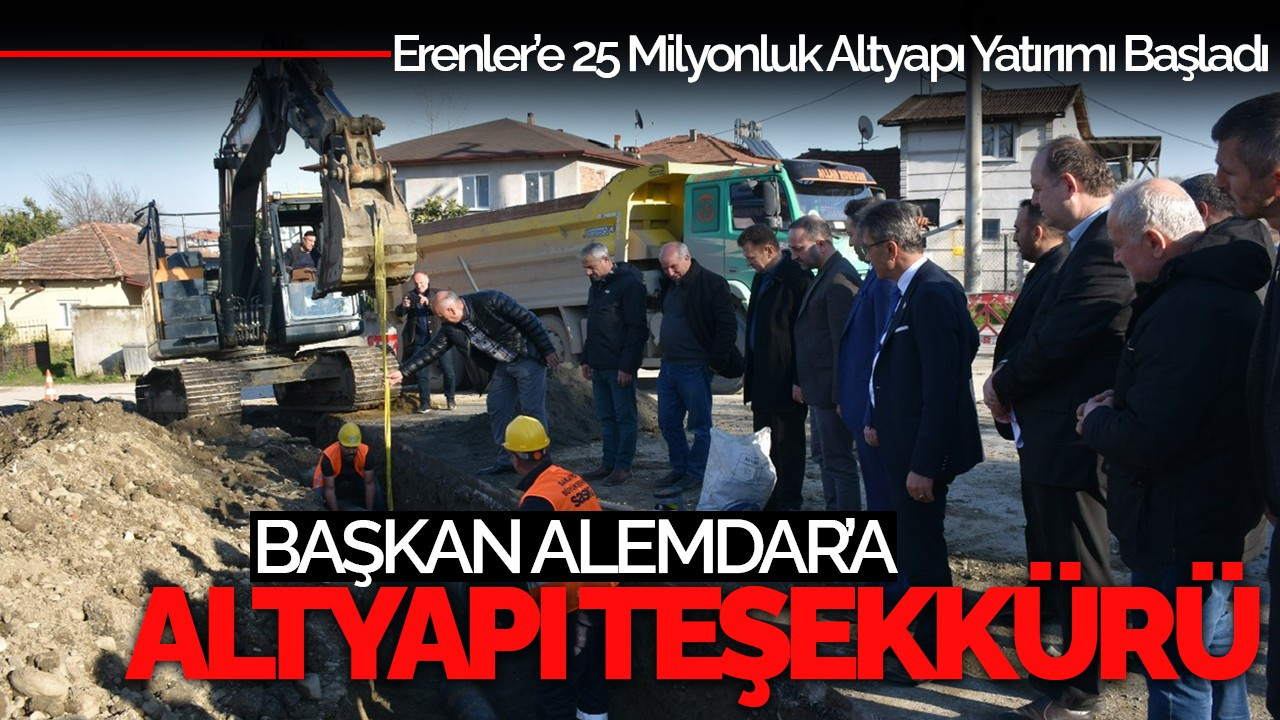 Erenler’e 25 Milyonluk Altyapı Yatırımı Başladı : Başkan Alemdar'a Teşekkür