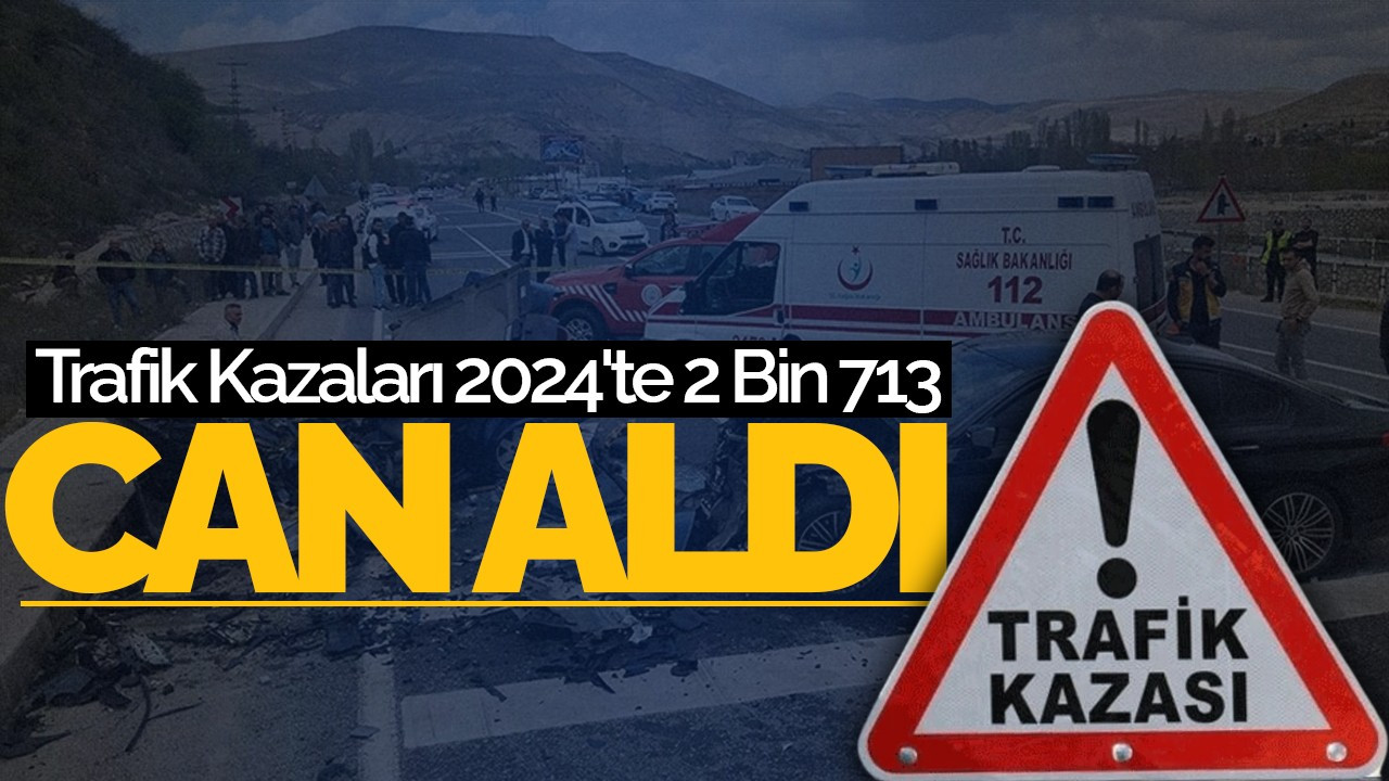 Trafik Kazaları 2024'te 2 Bin 713 Can Aldı