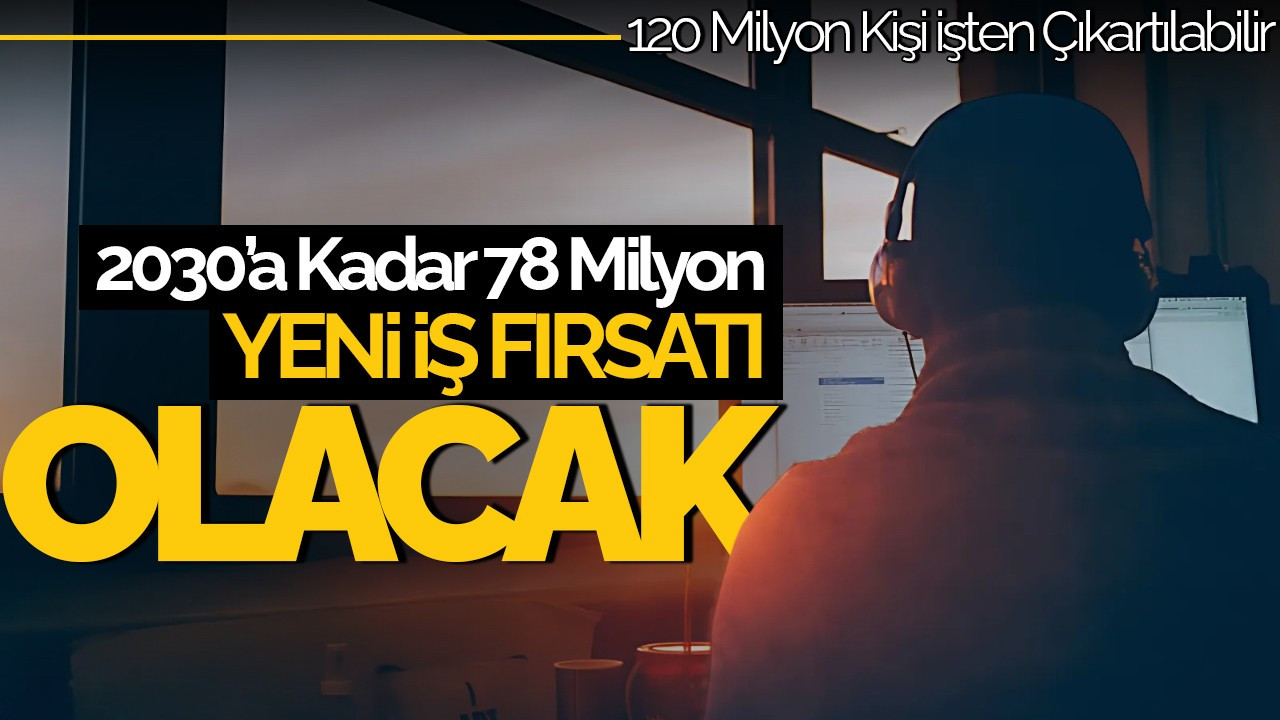 2030’a Kadar 78 Milyon Net Yeni İş Fırsatı Yaratılacak