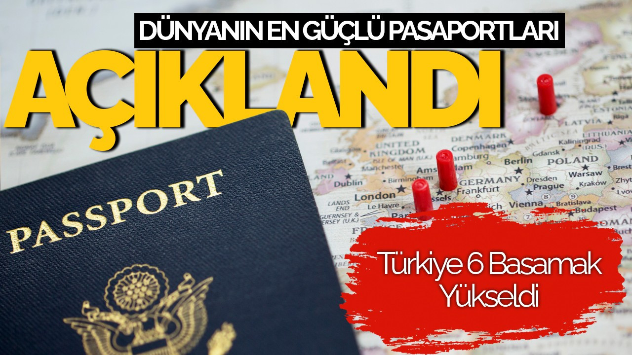 Dünyanın En Güçlü Pasaportları Açıklandı! Türkiye 6 Basamak Yükseldi