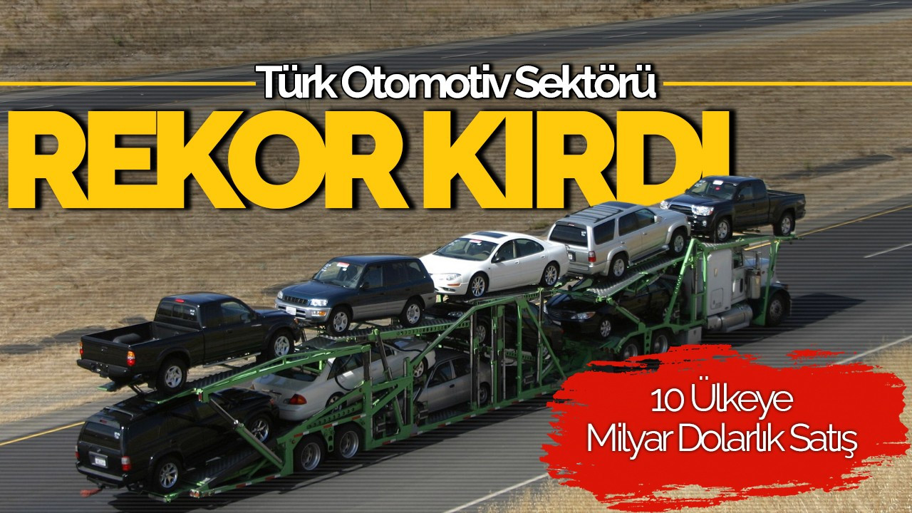 Türk Otomotiv Sektörü İhracatta Rekor Kırdı