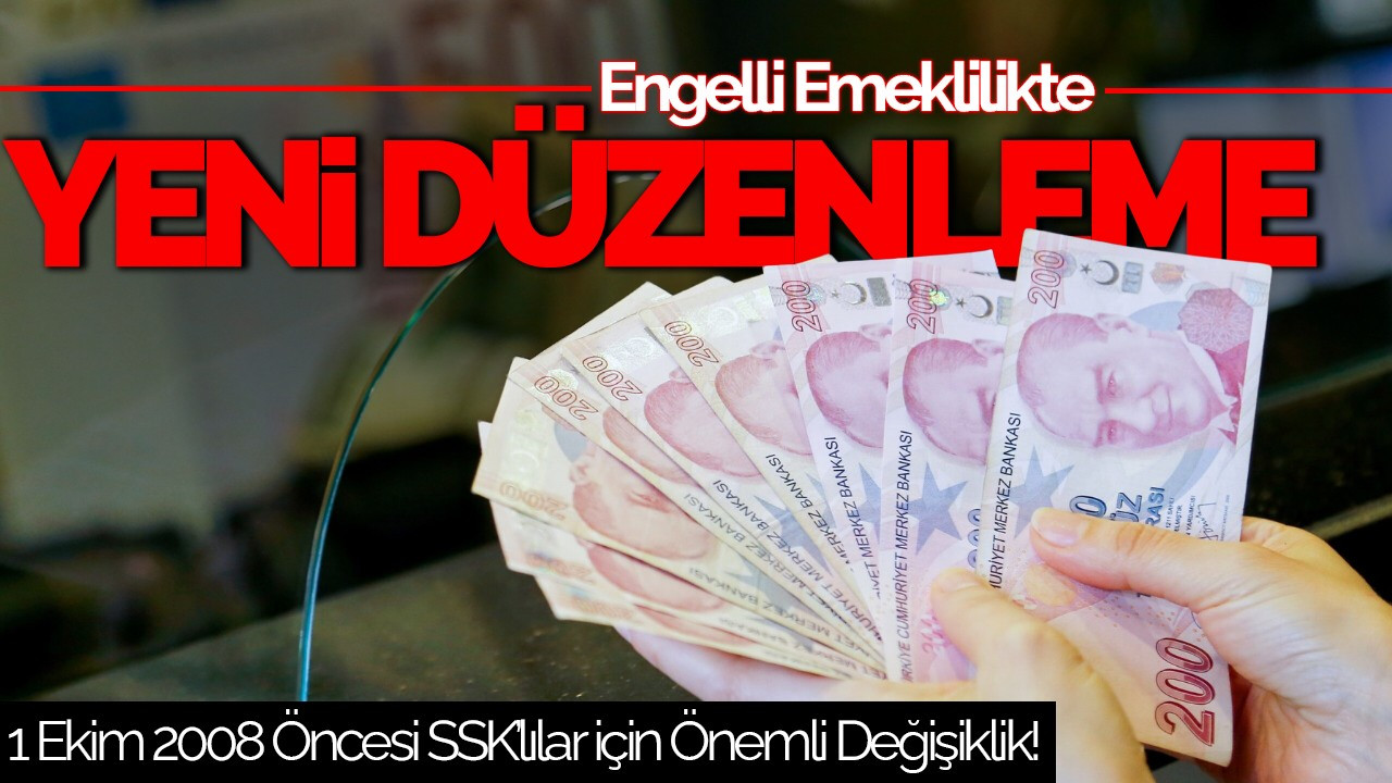 Engelli Emeklilikte Köklü Değişiklik: 1 Ekim 2008 Öncesi SSK’lılar İçin Yeni Dönem