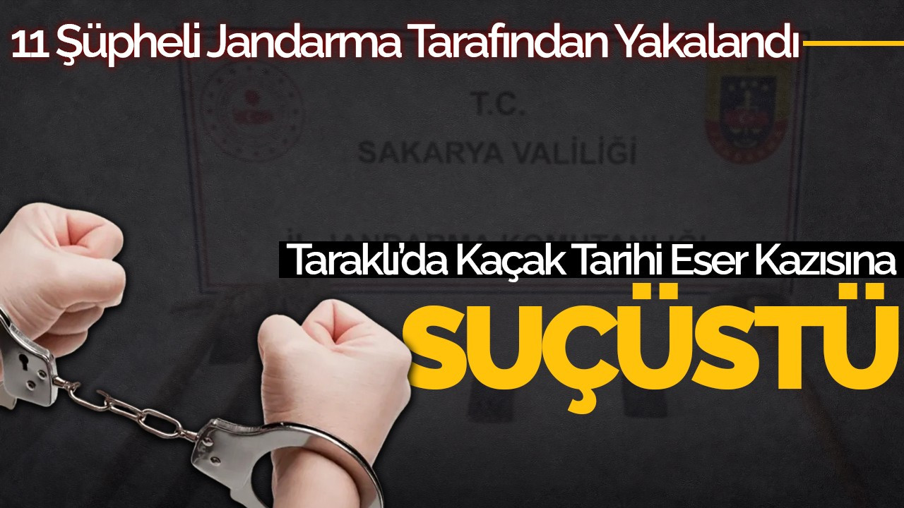 Taraklı’da Kaçak Tarihi Eser Kazısına Suçüstü: 11 Şüpheli Jandarma Tarafından Yakalandı