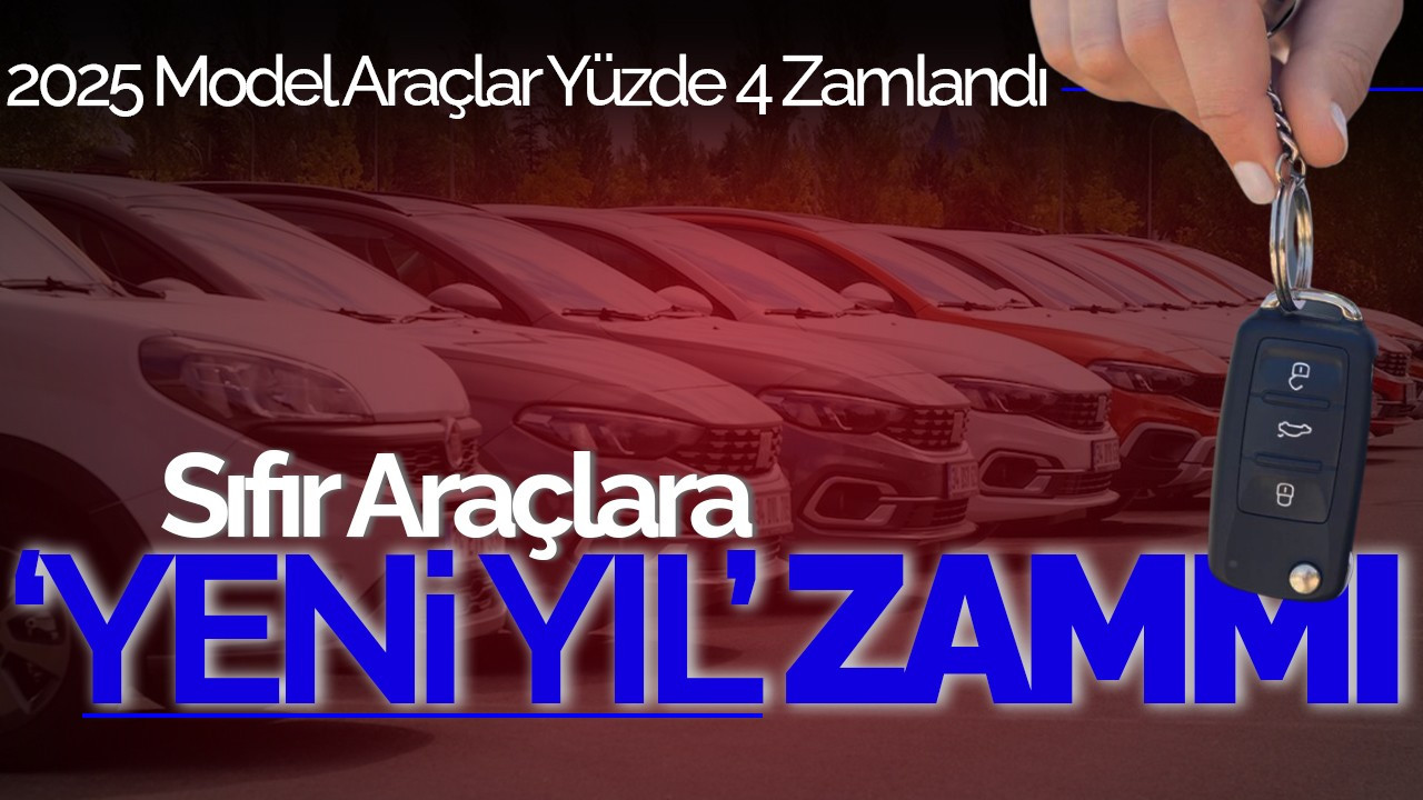 Sıfır Araçlara Yeni Yıl Zammı: 2025 Model Araçlar Yüzde 4 Zamlandı