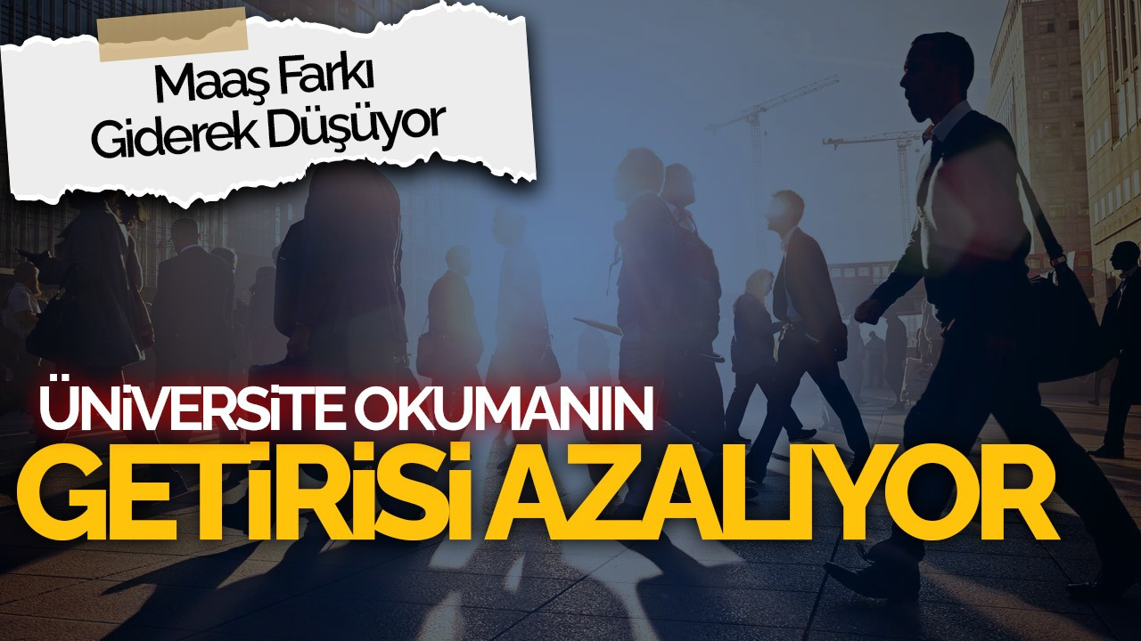 Üniversite Okumanın Getirisi Azalıyor: Maaş Farkı Giderek Düşüyor