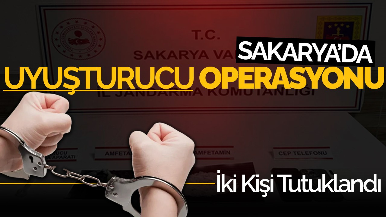 Sakarya’da Uyuşturucu Operasyonu: İki Kişi Tutuklandı