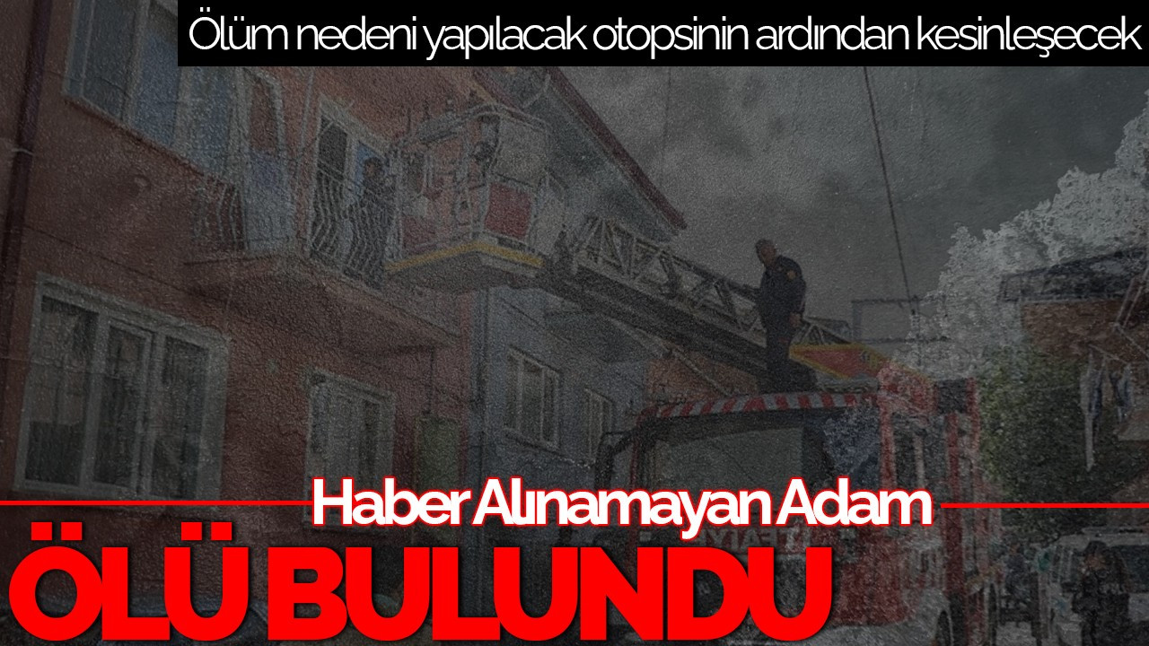 Sakarya’da Haber Alınamayan Adam Evinde Ölü Bulundu