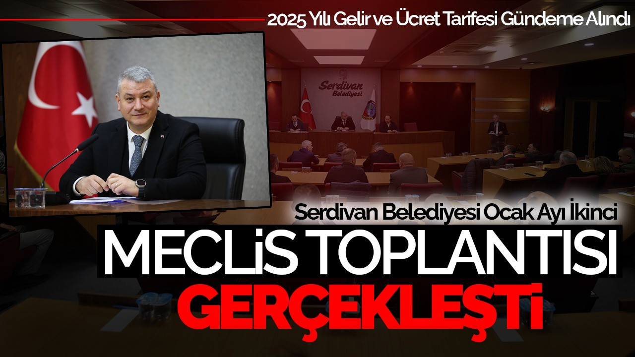 Serdivan Belediyesi Ocak Ayı İkinci Meclis Toplantısı Gerçekleşti