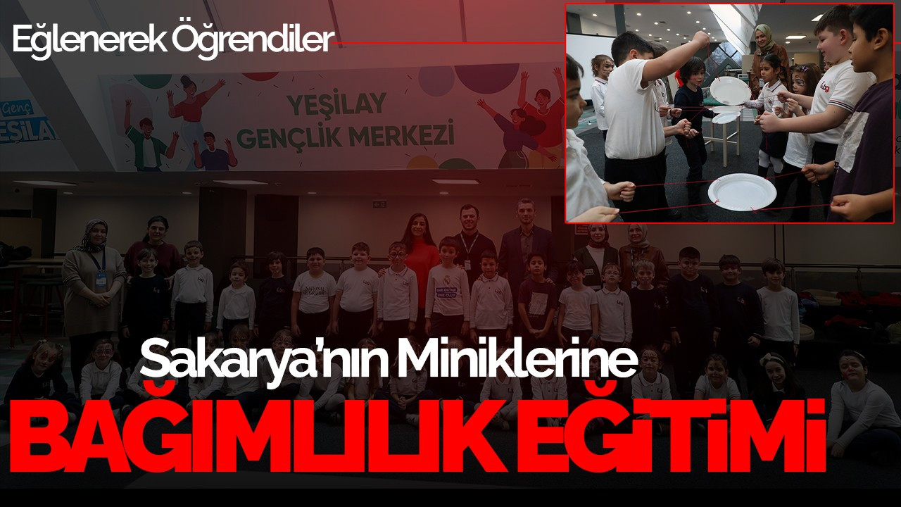 Sakarya’nın Miniklerine Bağımlılık Eğitimi: Eğlenerek Öğrendiler