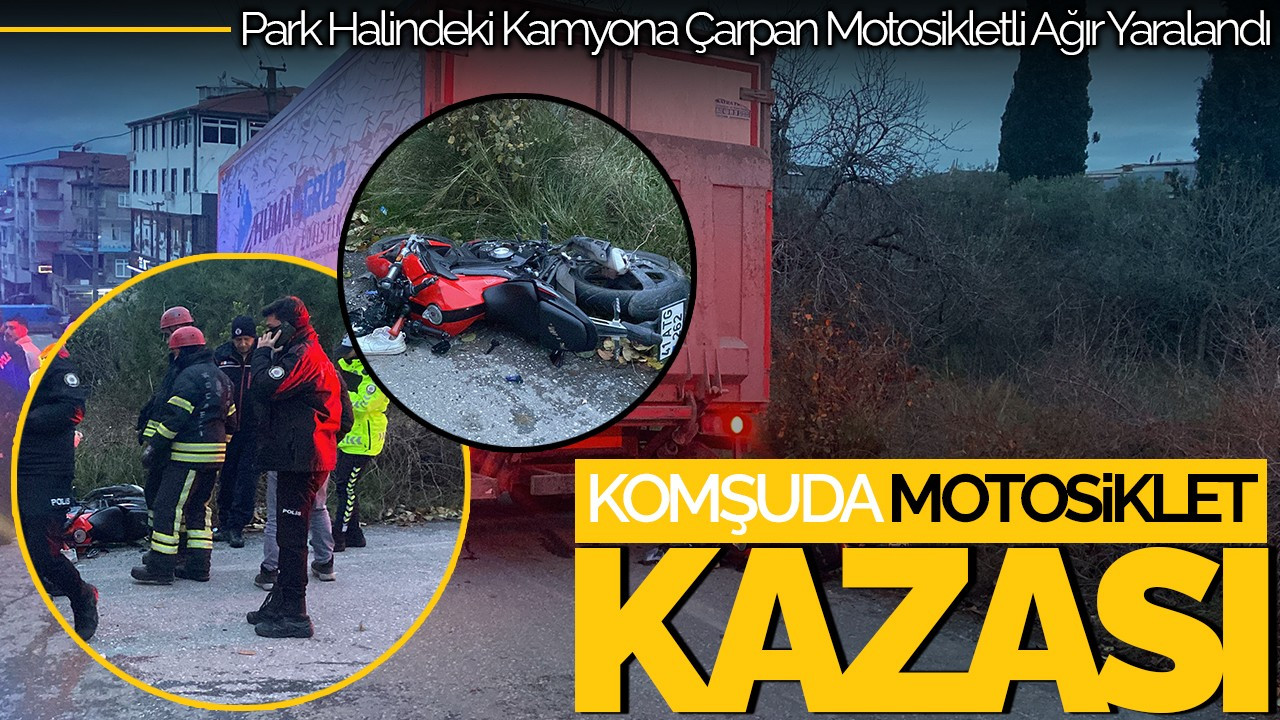 Gebze’de Park Halindeki Kamyona Çarpan Motosikletli Ağır Yaralandı