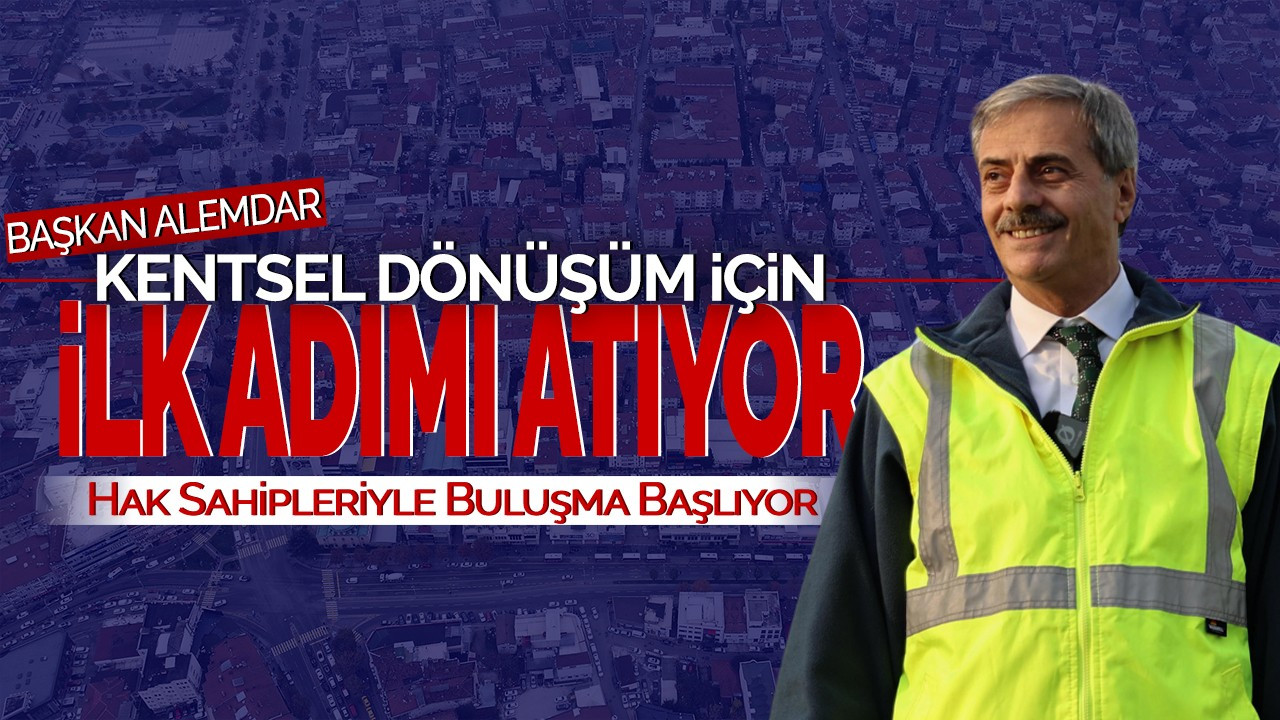 Başkan Alemdar, Kentsel Dönüşüm İçin İlk Adımı Atıyor! Hak Sahipleriyle Buluşma Başlıyor