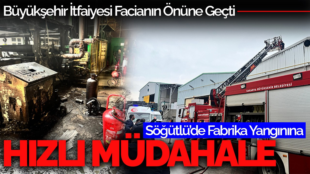 Söğütlü’de Fabrika Yangınına Hızlı Müdahale: Büyükşehir İtfaiyesi Facianın Önüne Geçti