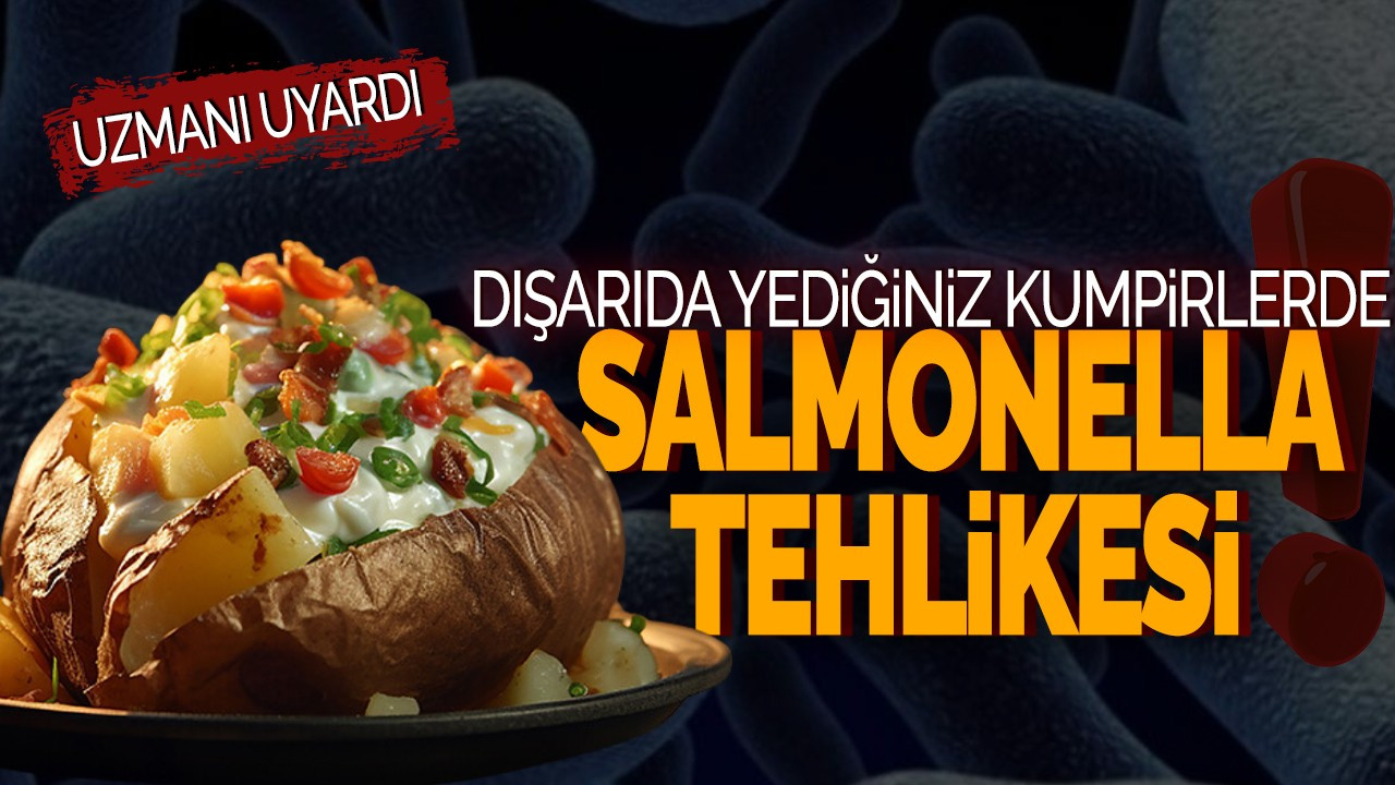 Uzmanı uyardı: Dışarıda yediğiniz kumpirlerde salmonella tehlikesi!