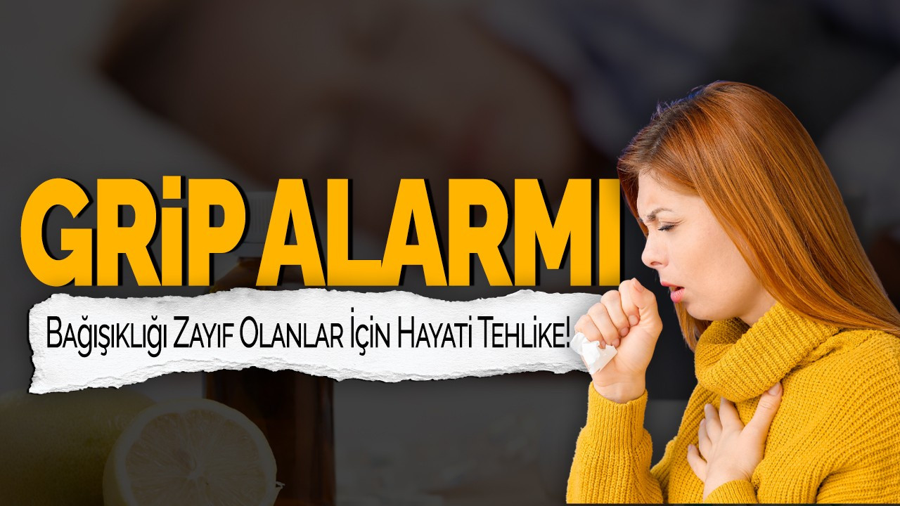 Grip Alarmı! Uzmanlar Uyarıyor: Bağışıklığı Zayıf Olanlar İçin Hayati Tehlike!