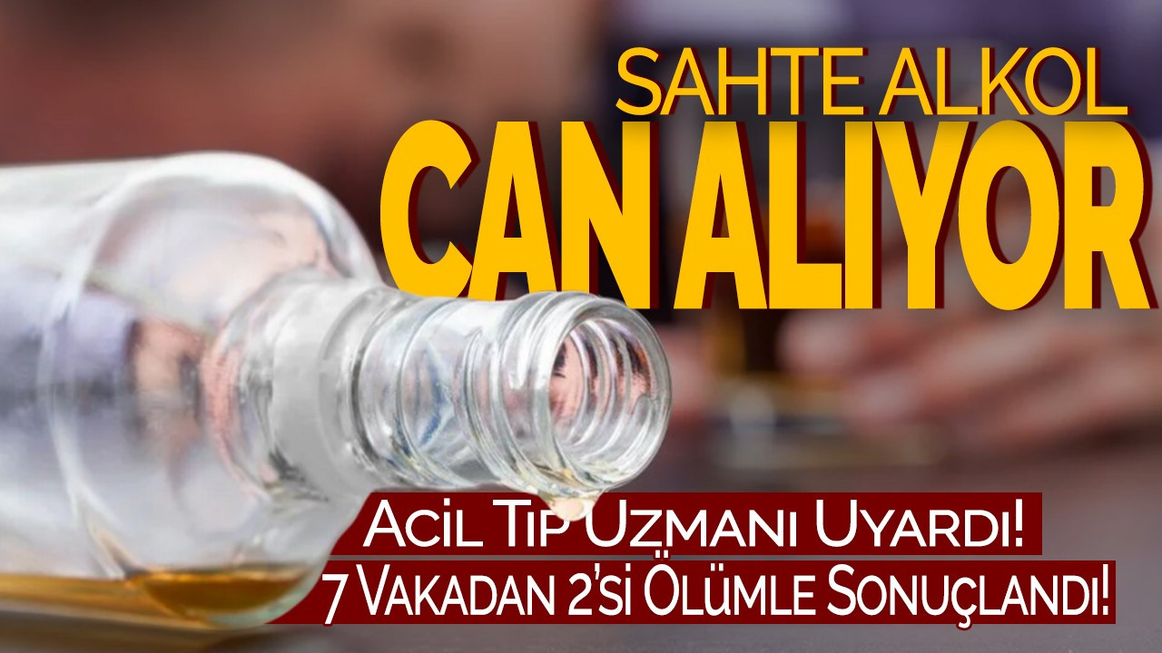 Sahte Alkol Can Alıyor! Acil Tıp Uzmanı Uyardı: 7 Vakadan 2’si Ölümle Sonuçlandı!