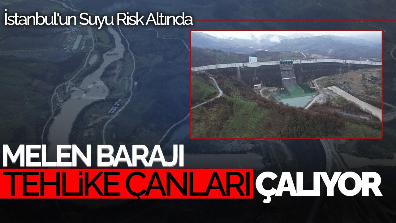 Melen Barajı Tehlike Çanları Çalıyor: İstanbul'un Suyu Risk Altında