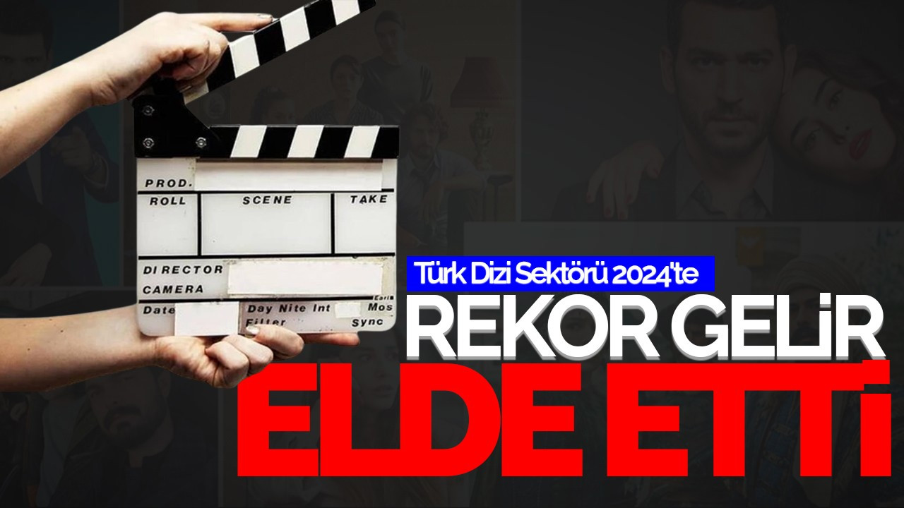 Türk Dizi Sektörü 2024'te Rekor Gelir Elde Etti