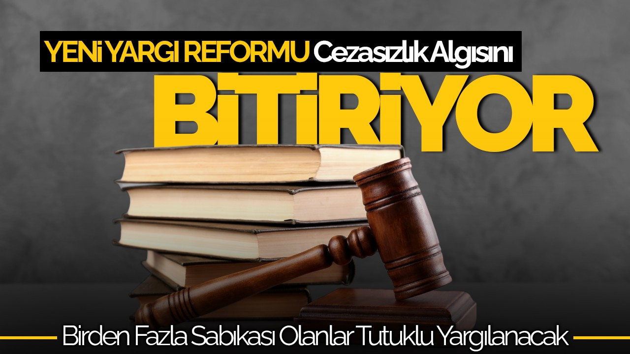 Yeni Yargı Reformu Cezasızlık Algısını Bitiriyor