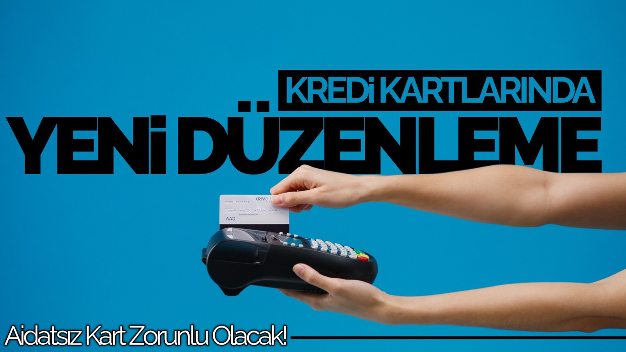 Kredi Kartı Aidatlarına Yeni Düzenleme: Aidatsız Kart Zorunlu Olacak