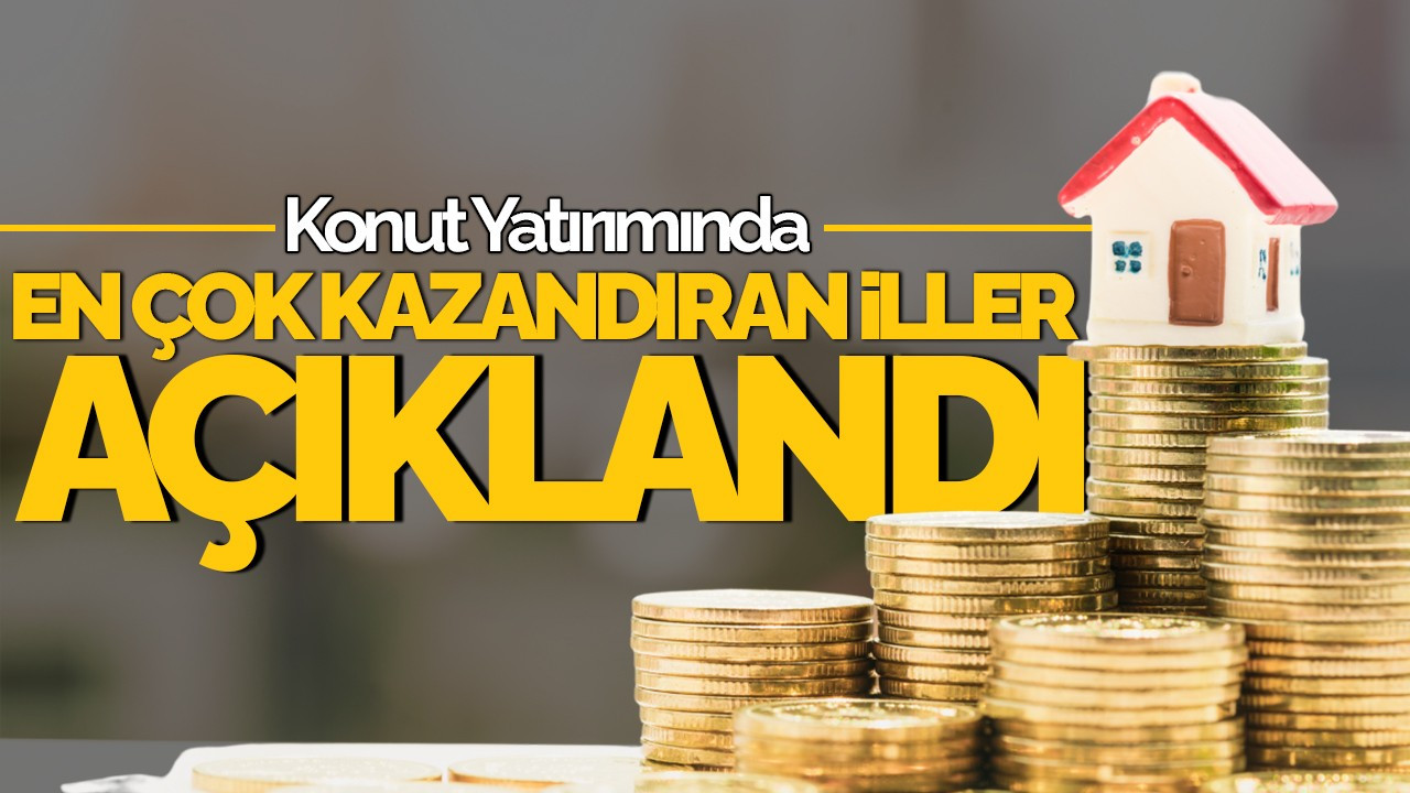 2024’te Konut Yatırımında En Çok Kazandıran İller Açıklandı