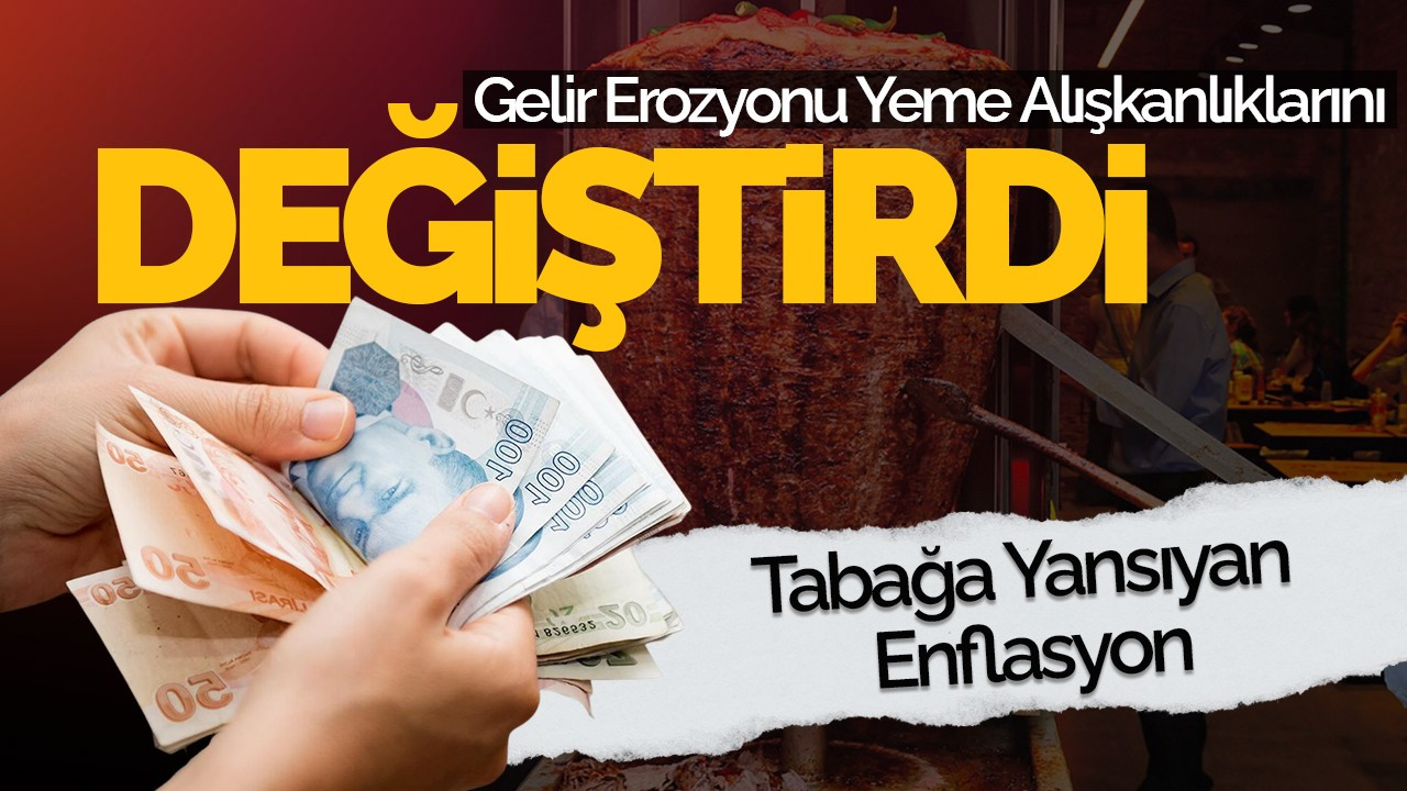 Gelir Erozyonu Yeme Alışkanlıklarını Değiştirdi: Tabağa Yansıyan Enflasyon