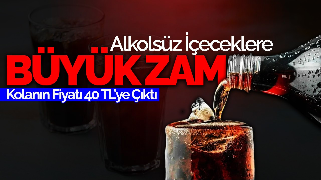 Alkolsüz İçeceklere Büyük Zam: Kolanın Fiyatı 40 TL’ye Çıktı