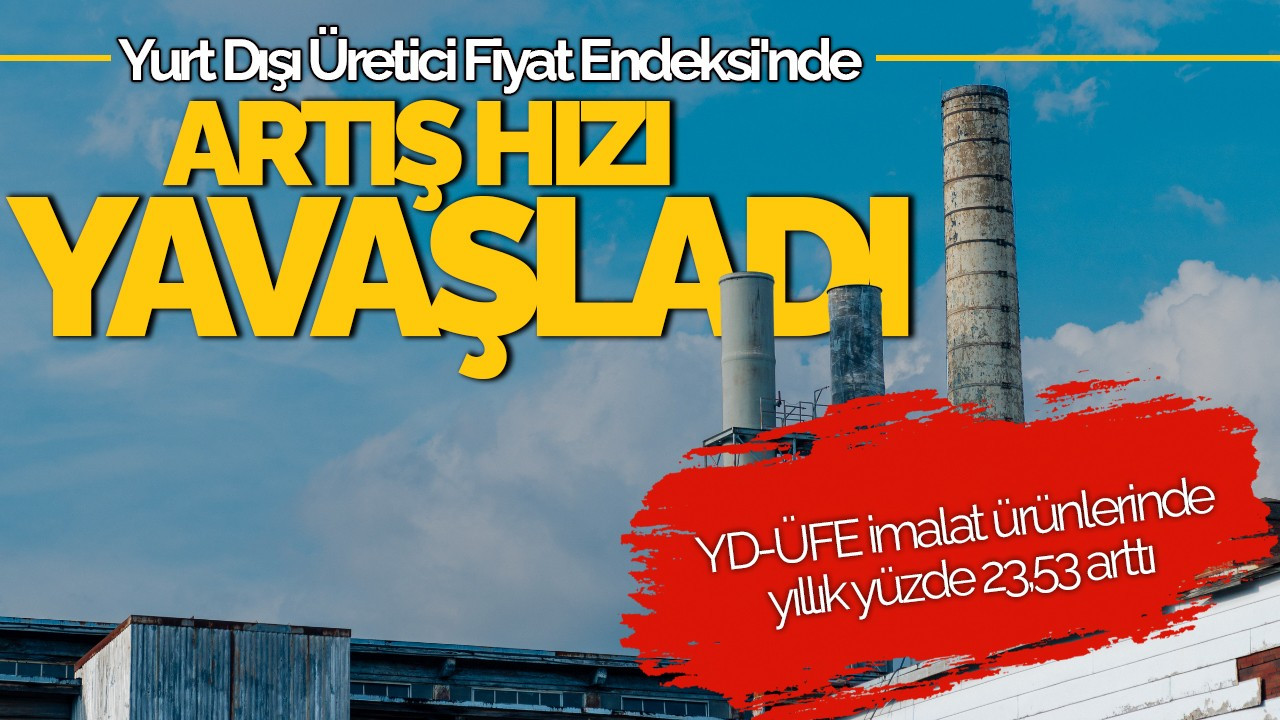 Yurt Dışı Üretici Fiyat Endeksi'nde Artış Hızı Yavaşladı