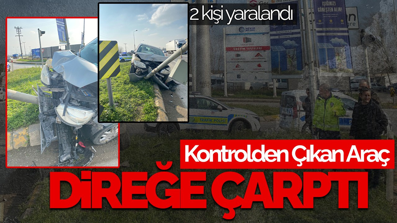 D-100’de Kontrolden Çıkan Araç Direğe Çarptı: 2 Yaralı