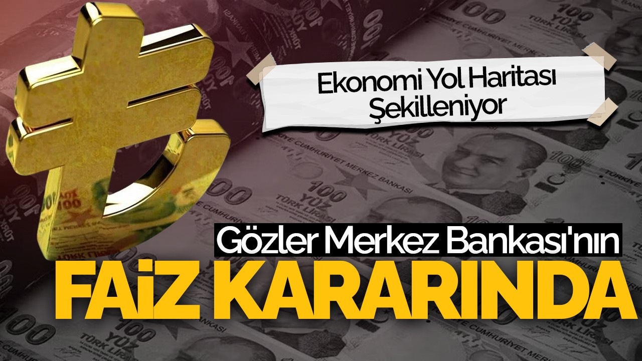 Gözler Merkez Bankası'nın Faiz Kararında: Ekonomi Yol Haritası Şekilleniyor