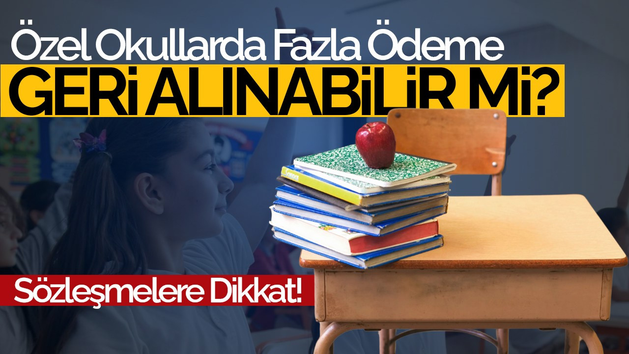 Özel Okullarda Fazla Ödeme Yapıldıysa İade Alınabilir mi?