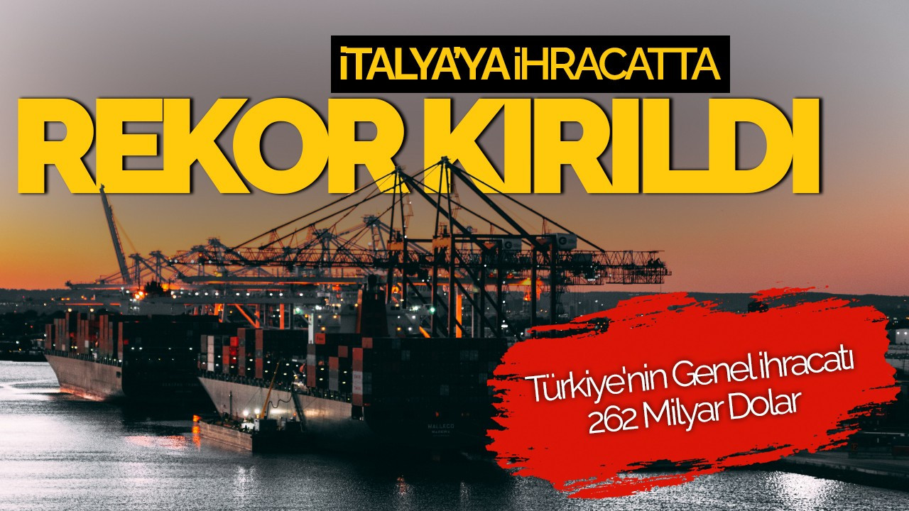 Türkiye, İtalya'ya İhracatta Rekor Kırdı: 11,9 Milyar Dolar!