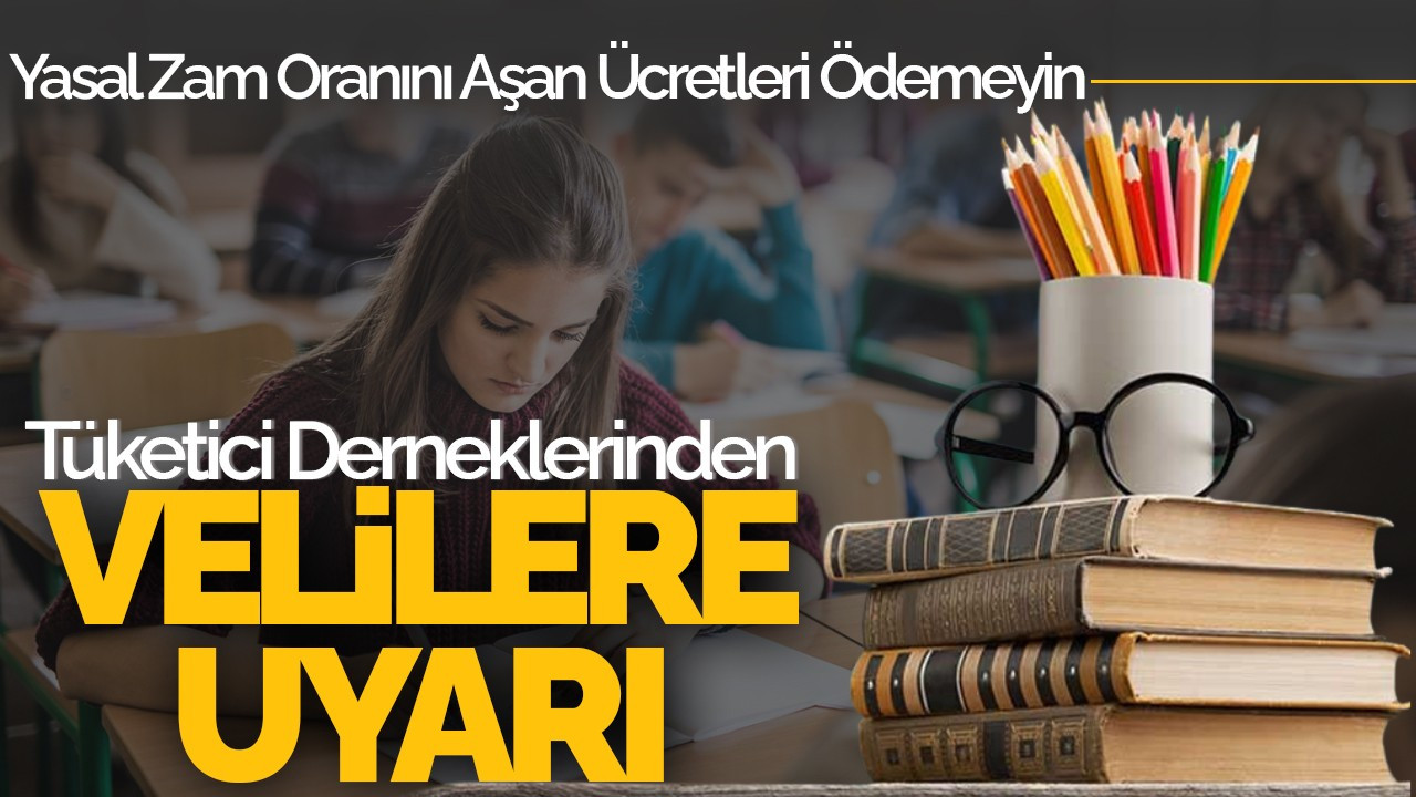 Tüketici Derneklerinden Velilere Uyarı: Yasal Zam Oranını Aşan Ücretleri Ödemeyin