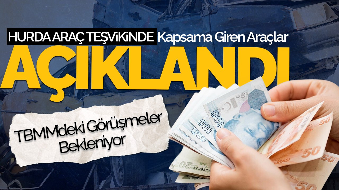 Hurda Araç Teşvikinde Kapsama Giren Araçlar Açıklandı