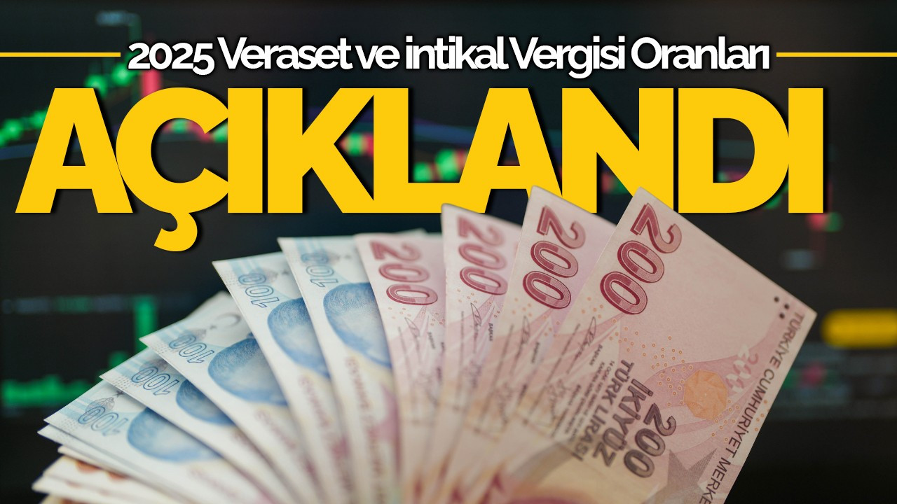 2025 Veraset ve İntikal Vergisi Oranları Açıklandı