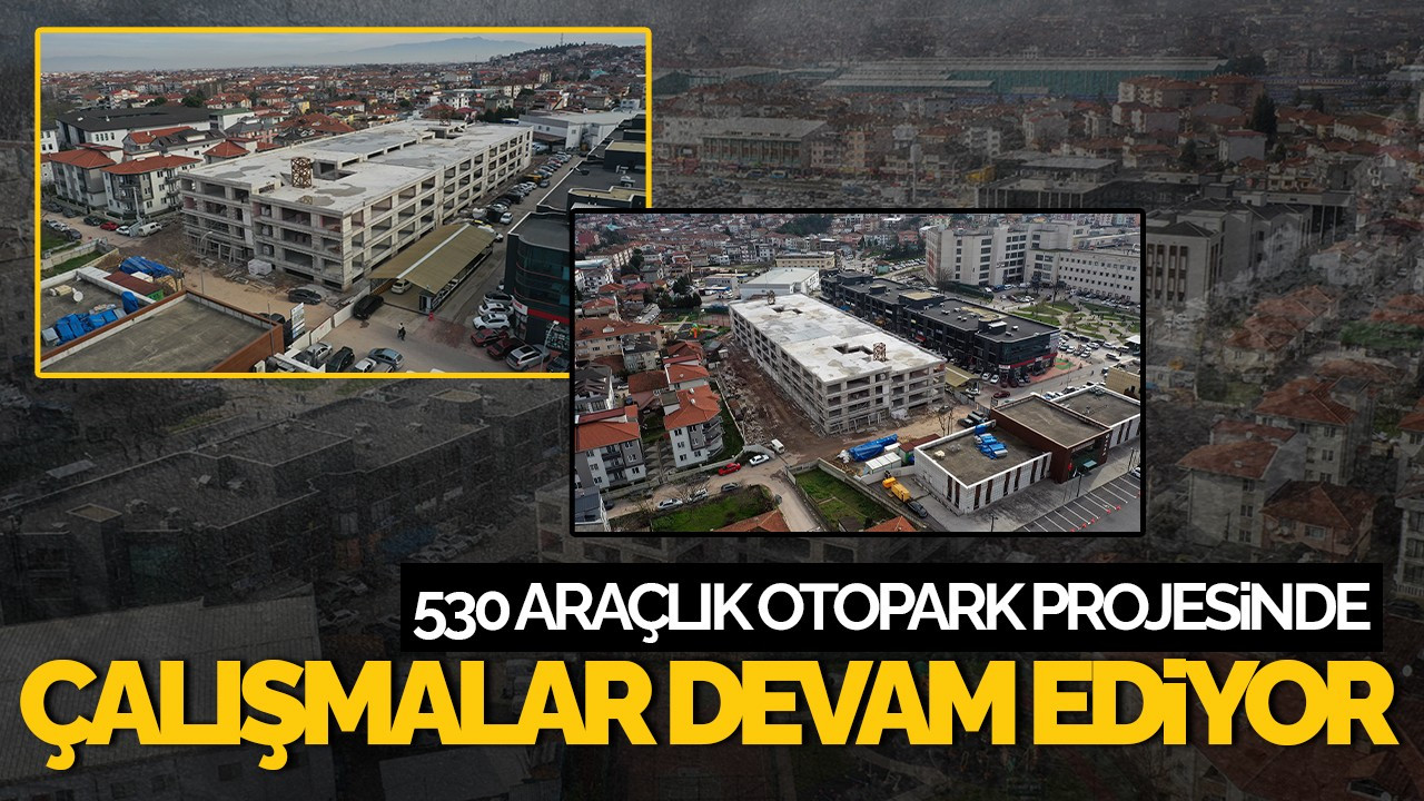 Sağlık Kampüsü’ne 530 Araçlık Otopark Projesinde Çalışmalar Sürüyor