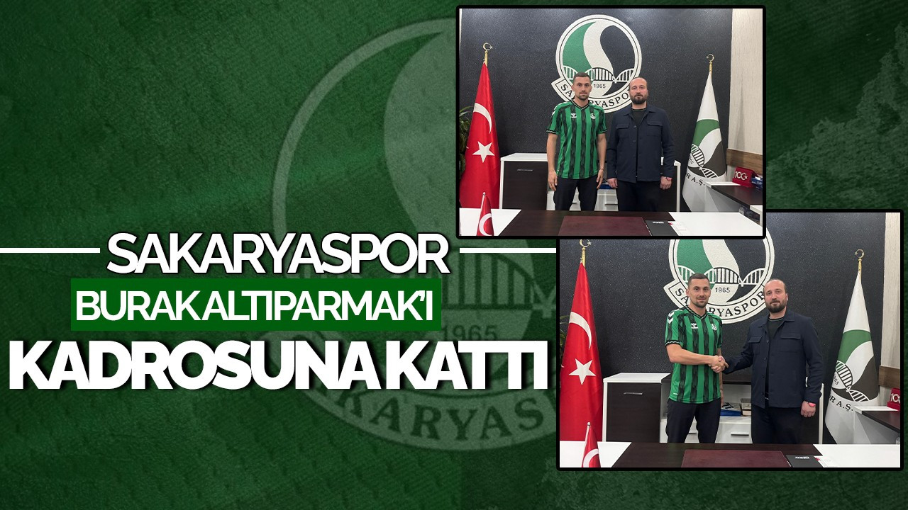 Sakaryaspor, Burak Altıparmak’ı Kadrosuna Kattı