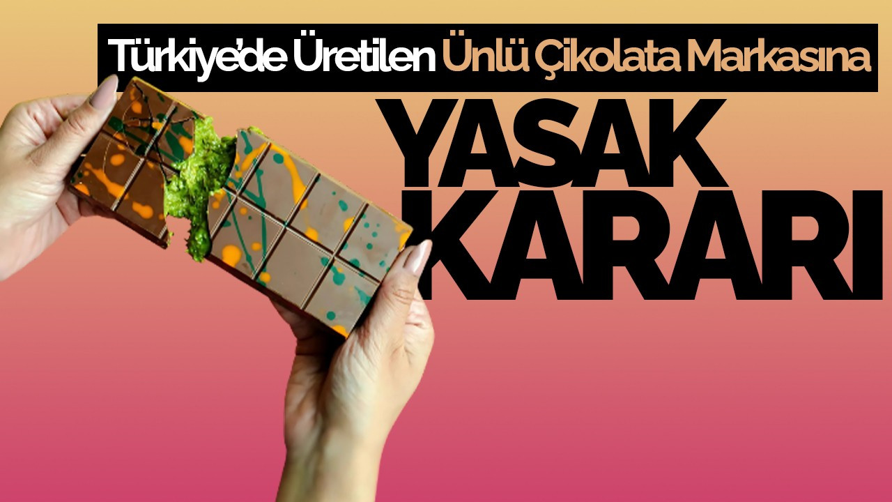 Türkiye’de Üretilen Ünlü Çikolata Markasına Yasak Kararı