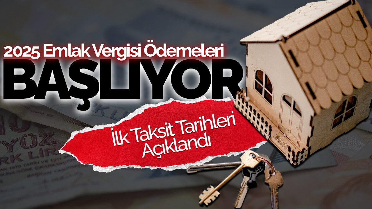 2025 Emlak Vergisi Ödemeleri Başlıyor: İlk Taksit Tarihleri Açıklandı